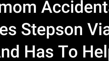 step mom accidentally gives step son viaga and has to help free preview